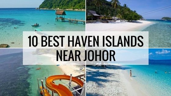 10 Best Islands in Johor 10 Best Islands Off Mersing, Johor