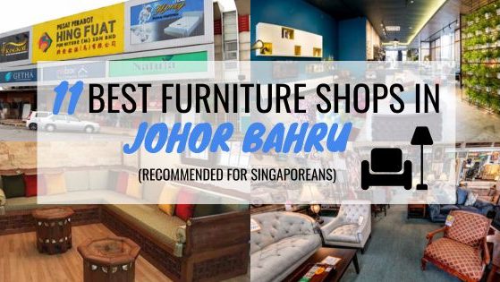 11 Best Furniture Shops In Johor Bahru (Recommended For Singaporean) 11 Best Furniture Shops In Johor Bahru (Recommended For Singaporean)