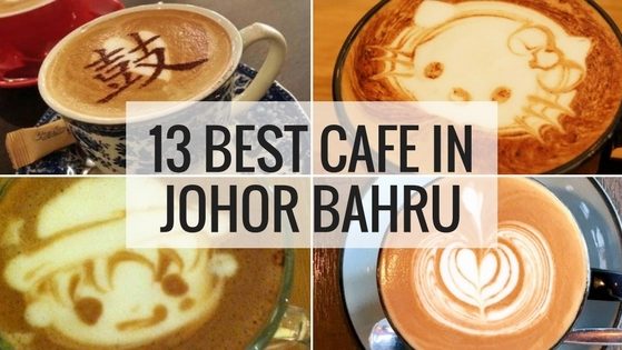 13 Best Cafe In Johor Bahru