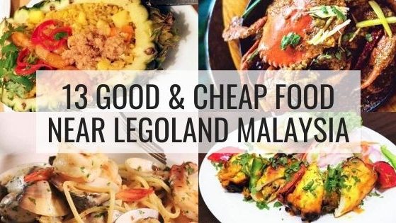 13 Good & Cheap Food Near Legoland Malaysia