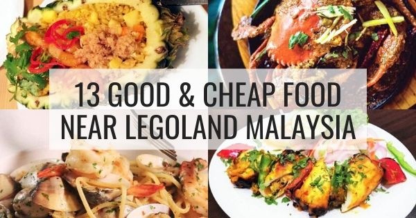 13 Good & Cheap Food Near Legoland Malaysia