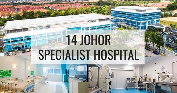 14 Johor Specialist Hospital That Can Meet Your Needs