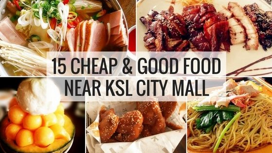 15 Cheap & Good Food Near KSL City Mall