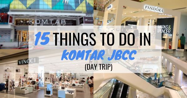 15 Things to do in Komtar JBCC in a day trip