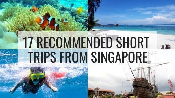 17 Recommended Short Trips From Singapore