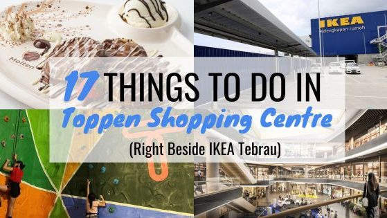 17 Things To Do In Toppen Shopping Centre (Right Beside IKEA Tebrau)