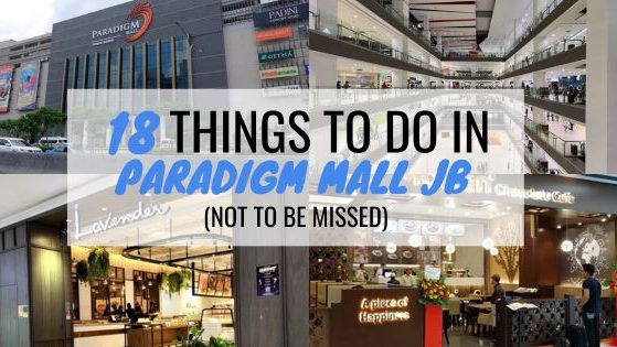 18 Things To Do In Paradigm Mall JB (Not To Be Missed)