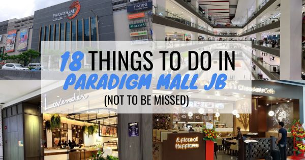 18 Things To Do In Paradigm Mall JB (Not To Be Missed)