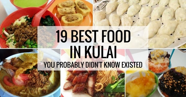What To Eat In Kulai Your Guide To 19 Kulai Best Foods In Johor You Probably Didn T Know Existed