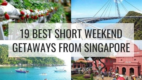 19 Best Short Weekend Getaway From Singapore 19 Best Short Weekend Getaway From Singapore