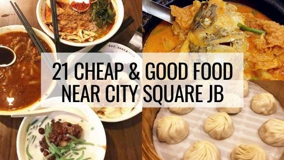21 Cheap & Good Food Near JB City Square