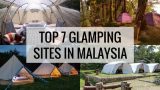 Top 7 Glamping Places in Malaysia