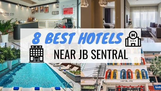 8 Best Hotels Near JB Sentral
