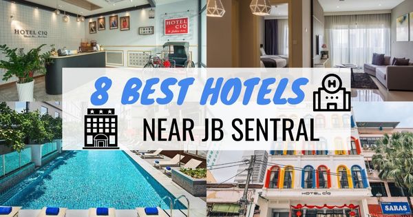 8 Best Hotels Near JB Sentral