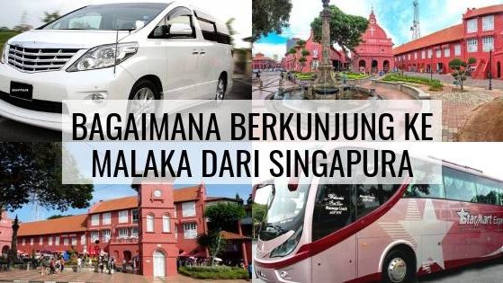 Bagaimana Berkunjung Ke Malaka Dari Singapura Bagaimana Berkunjung Ke Malaka Dari Singapura