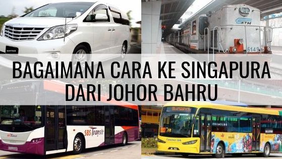 Bagaimana Berkunjung Ke Singapura Dari Johor Bahru