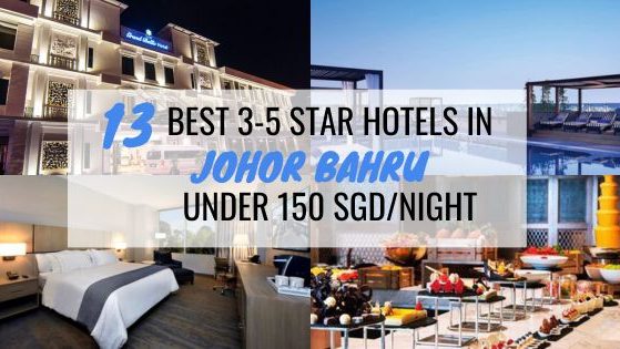 13 Best 3-5 Star Hotels In Johor Bahru Under 150 SGD Per Night