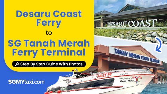 Ferry From Desaru Coast To Tanah Merah Ferry Terminal Step By Step Guide Ferry From Desaru Coast To Tanah Merah Ferry Terminal Step By Step Guide