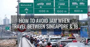 How To Avoid Jam When Travel Between Singapore & JB