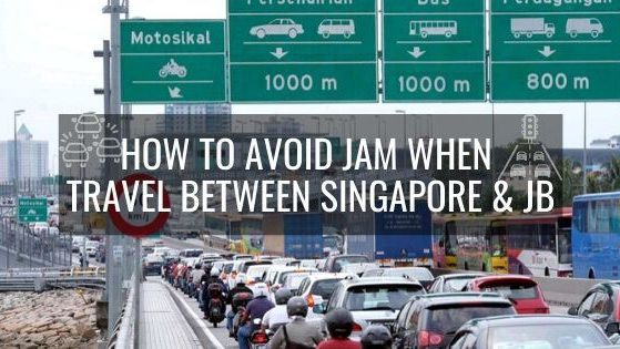 How To Avoid Jam When Travel Between Singapore & JB