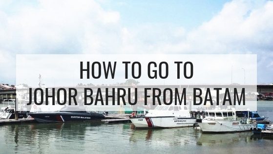 How To Go Johor Bahru From Batam