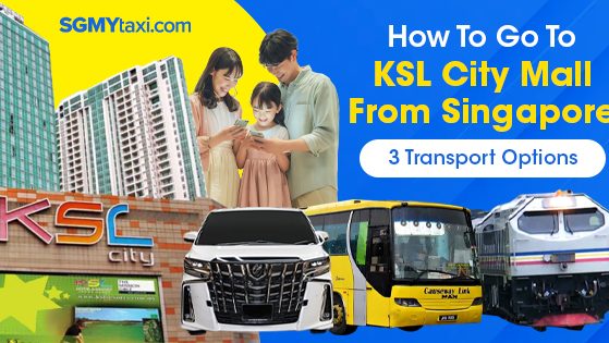 How To Go KSL CITY Mall From Singapore