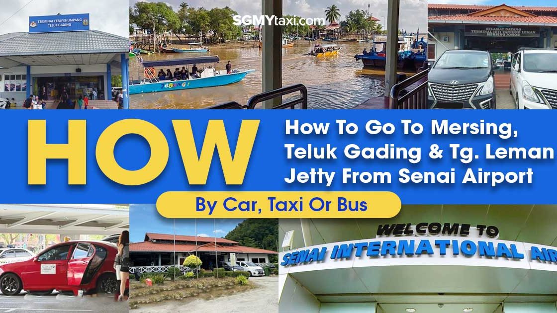How To Go To Mersing, Teluk Gading & Tg. Leman Jetty From Senai Airport How To Go To Mersing, Teluk Gading & Tg. Leman Jetty From Senai Airport