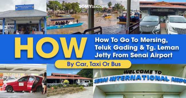 How To Go To Mersing, Teluk Gading & Tg. Leman Jetty From Senai Airport How To Go To Mersing, Teluk Gading & Tg. Leman Jetty From Senai Airport