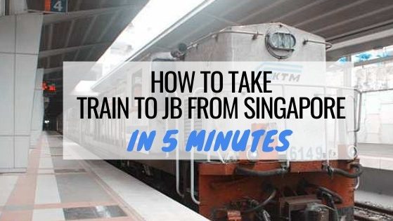 How To Take Train To JB From Singapore