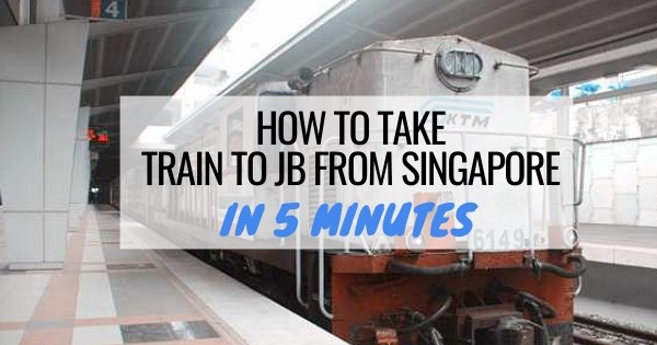 How To Take Train To JB From Singapore