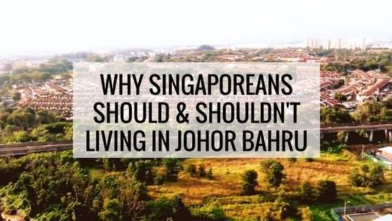 Is Living In Johor Bahru A Good Move For Singaporeans Is Living In Johor Bahru A Good Move For Singaporeans