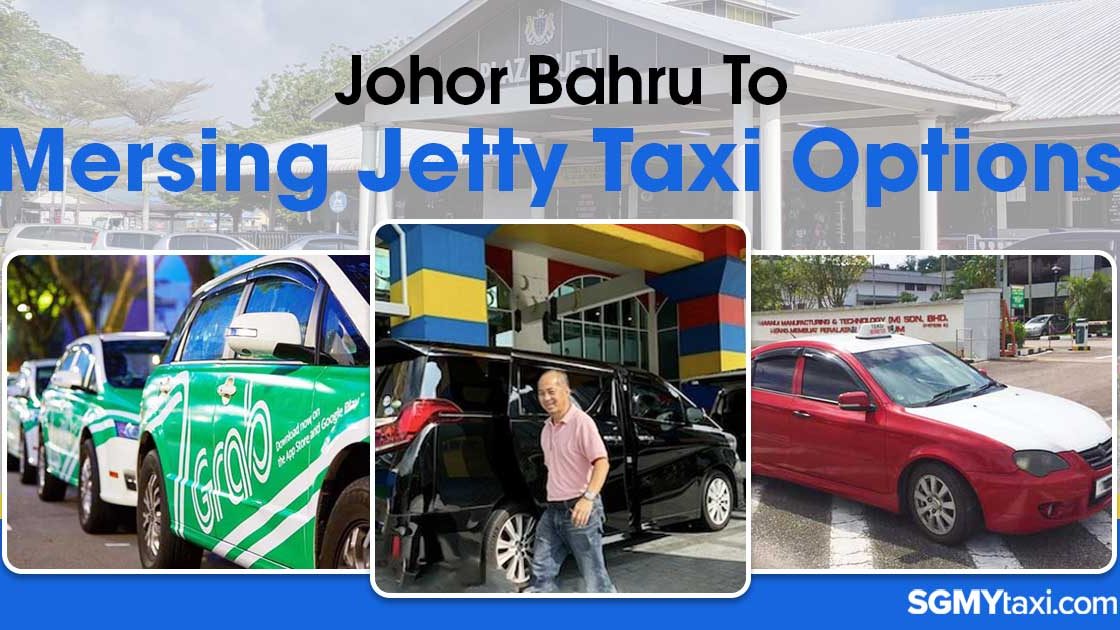 Find out which taxi option from JB to Mersing Jetty is the best choice for your next trip