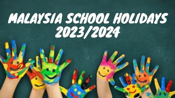 Malaysia School Holidays 2023 & 2024 Malaysia School Holidays 2023 & Malaysia School Holidays 2024
