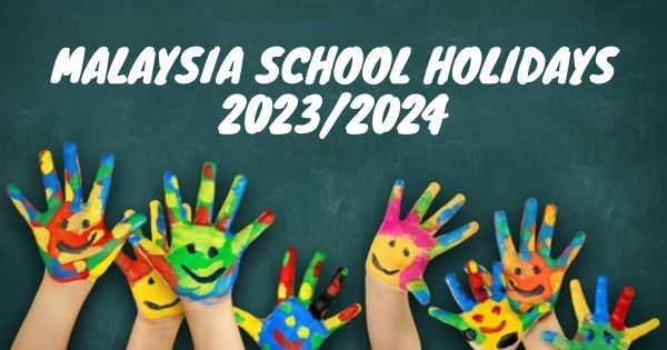 Malaysia School Holidays 2023 & Malaysia School Holidays 2024