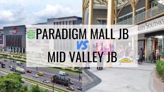 Paradigm Mall JB Vs Mid Valley JB