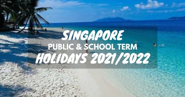 Public & School Holidays Singapore 2021 & 2022 (19 Long Weekends)