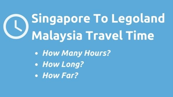 Singapore To Legoland Malaysia Travel Time