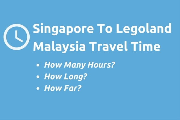 Singapore To Legoland Malaysia Travel Time