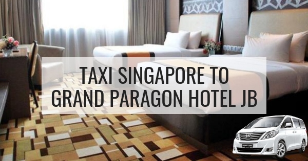 Singapore to Grand Paragon Hotel JB