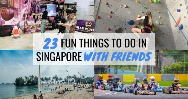 23 Fun & Best Things To Do In Singapore With Friends