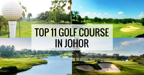 Top 11 Golf Courses in Johor
