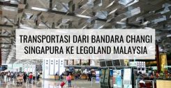 Transportasi Dari Bandara Changi Singapura Ke Legoland Malaysia