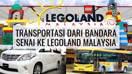 Transportasi Dari Bandara Senai Ke Legoland Malaysia Transportasi Dari Bandara Senai Ke Legoland Malaysia