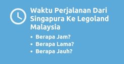 Waktu Perjalanan Dari Singapura Ke Legoland Malaysia